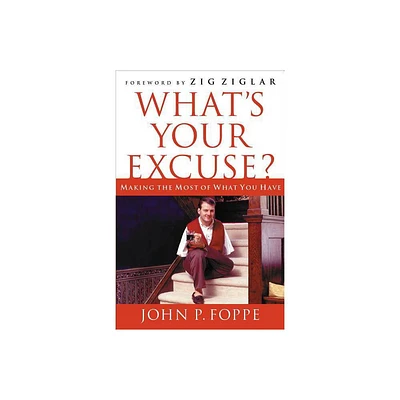 Whats Your Excuse? - by John P Foppe (Paperback)