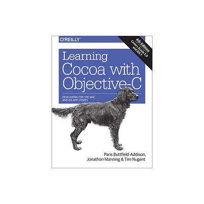 Learning Cocoa with Objective-C - 4th Edition by Paris Buttfield-Addison & Jonathon Manning & Tim Nugent (Paperback)