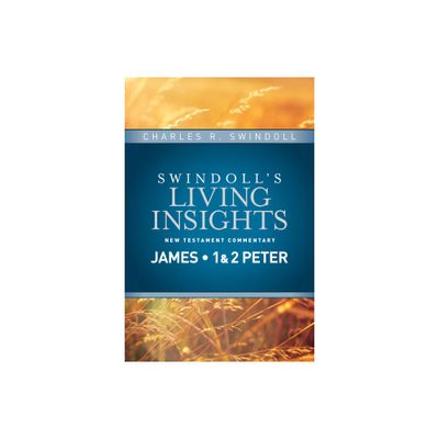 Insights on James, 1 & 2 Peter - (Swindolls Living Insights New Testament Commentary) by Charles R Swindoll (Hardcover)