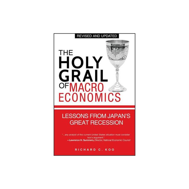 The Holy Grail of Macroeconomics - by Richard C Koo (Paperback)