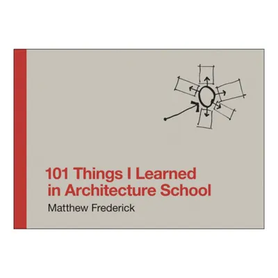 101 Things I Learned in Architecture School - by Matthew Frederick (Hardcover)