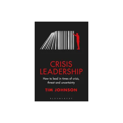 Crisis Leadership - by Tim Johnson (Hardcover)