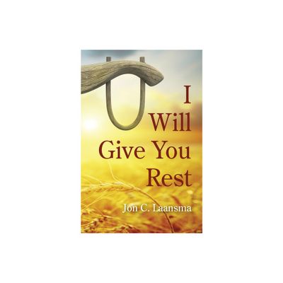 I Will Give You Rest - by Jon C Laansma (Paperback)