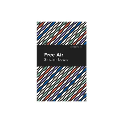 Free Air - (Mint Editions (Literary Fiction)) by Sinclair Lewis (Hardcover)