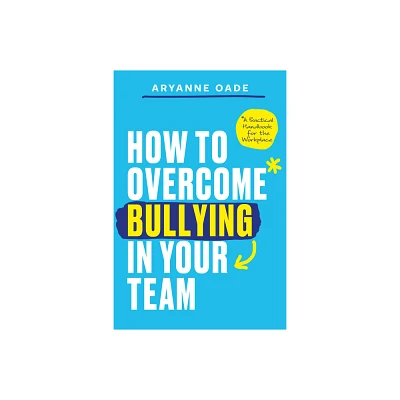 How to Overcome Bullying in Your Team - by Aryanne Oade (Paperback)