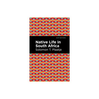 Native Life in South Africa - (Black Narratives) by Solomon T Plaatje (Paperback)