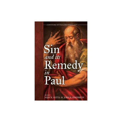 Sin and Its Remedy in Paul - (Contours of Pauline Theology) by Nijay K Gupta & John K Goodrich (Hardcover)