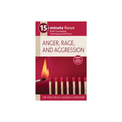 15-Minute Focus: Anger, Rage, and Aggression - by Raychelle Cassada Lohmann (Paperback)