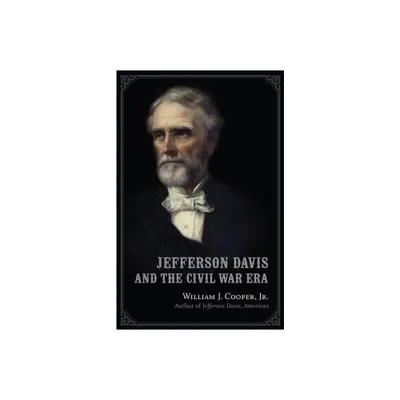 Jefferson Davis and the Civil War Era - by William J Cooper (Paperback)