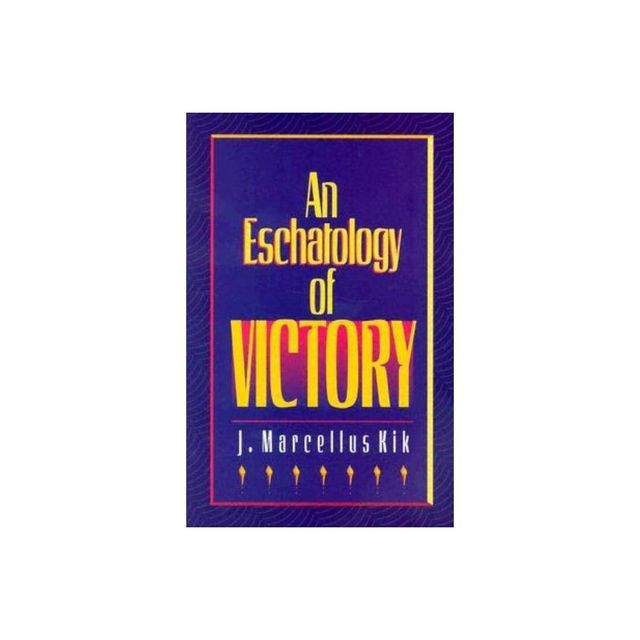 Eschatology of Victory - by J Marcellus Kik (Paperback)