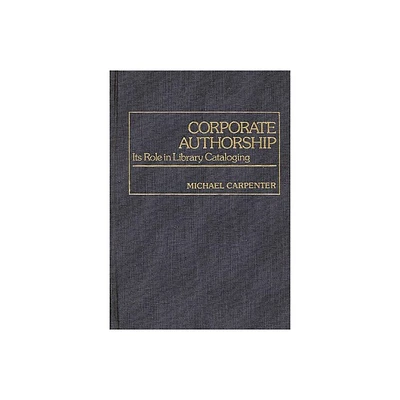 Corporate Authorship - (Contributions in Librarianship and Information Science) by Michael Carpenter (Hardcover)