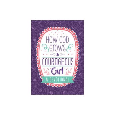 How God Grows a Courageous Girl - (Courageous Girls) by Carey Scott (Paperback)