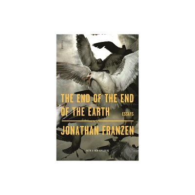 The End of the End of the Earth - by Jonathan Franzen (Paperback)