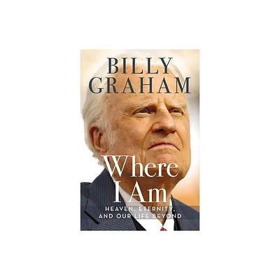 Where I Am - by Billy Graham (Hardcover)