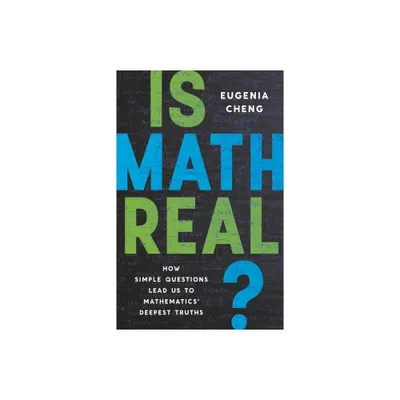 Is Math Real? - by Eugenia Cheng (Hardcover)