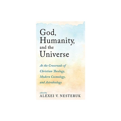 God, Humanity, and the Universe - by Alexei V Nesteruk (Paperback)