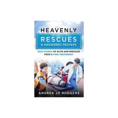 Heavenly Rescues and Answered Prayers - by Andrea Jo Rodgers (Paperback)