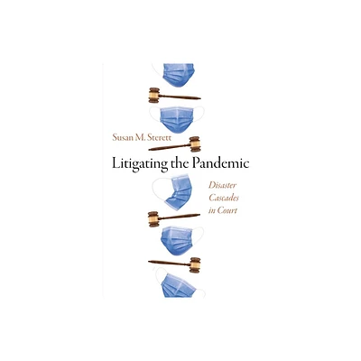 Litigating the Pandemic - (Critical Studies in Risk and Disaster) by Susan M Sterett (Hardcover)