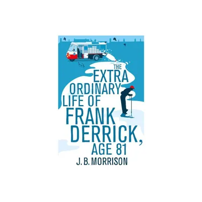 The Extra Ordinary Life of Frank Derrick, Age 81 - by J B Morrison (Paperback)