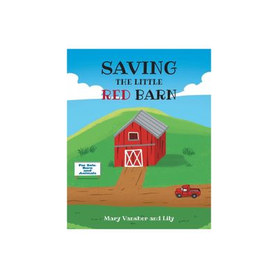 Saving the Little Red Barn - by Mary Vansher & Lily (Paperback)