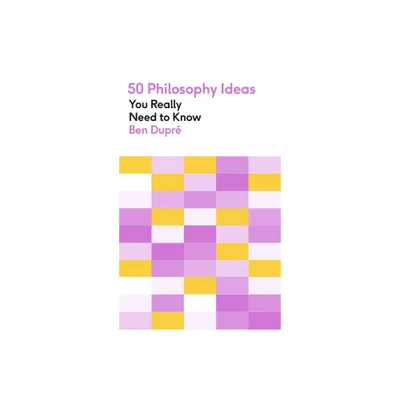 50 Philosophy Ideas You Really Need to Know - by Ben Dupr (Paperback)