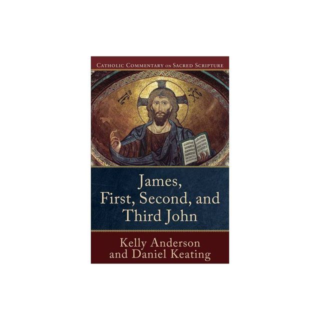 James, First, Second, and Third John - (Catholic Commentary on Sacred Scripture) by Kelly Anderson & Daniel Keating (Paperback)