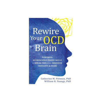 Rewire Your Ocd Brain - by Catherine M Pittman & William H Youngs (Paperback)