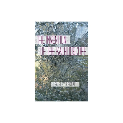 The Invention of the Kaleidoscope - (Pitt Poetry) by Paisley Rekdal (Paperback)