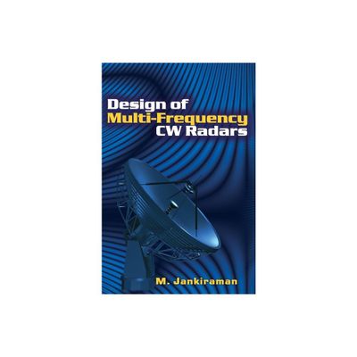 Design of Multi-Frequency CW Radars - (Radar, Sonar and Navigation) by M Jankiraman (Hardcover)