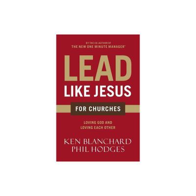 Lead Like Jesus for Churches - by Ken Blanchard & Phil Hodges (Paperback)