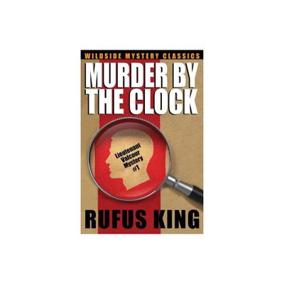 Murder by the Clock - by Rufus King (Paperback)