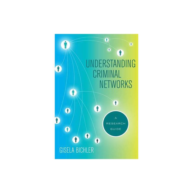 Understanding Criminal Networks - by Gisela Bichler (Paperback)