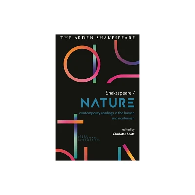 Shakespeare / Nature - (Arden Shakespeare Intersections) by Charlotte Scott & Lucy Munro & Sonia Massai & Farah Karim-Cooper & Gordon McMullan