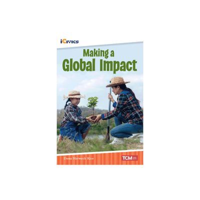 Making a Global Impact - (Icivics) by Dona Herweck Rice (Paperback)