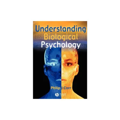 Understanding Biological Psychology - (Basic Psychology) by Philip Corr (Paperback)