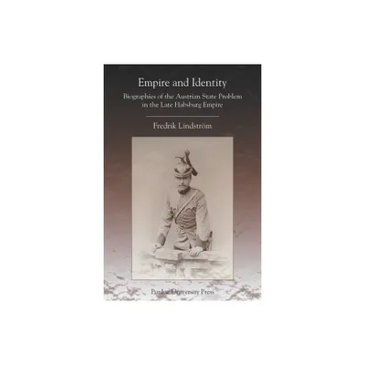 Empire and Identity - (Central European Studies) by Fredrik Lindstrom (Paperback)