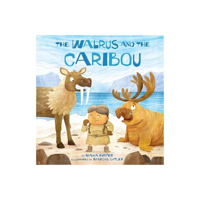 The Walrus and the Caribou - by Maika Harper (Hardcover)