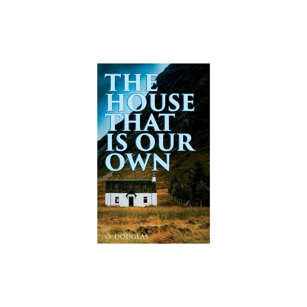 The House That is Our Own - by O Douglas (Paperback)