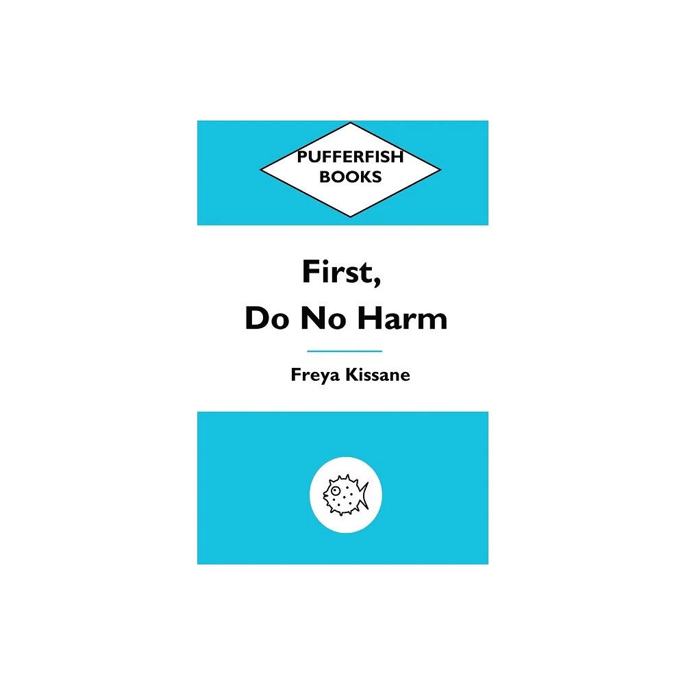 First, Do No Harm - by Freya Kissane (Paperback)