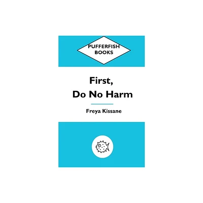 First, Do No Harm - by Freya Kissane (Paperback)