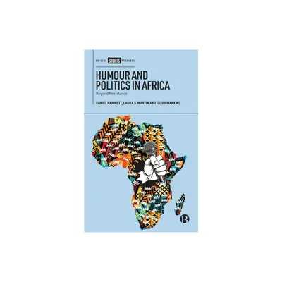 Humour and Politics in Africa - by Daniel Hammett & Laura S Martin & Izuu Nwankw (Hardcover)