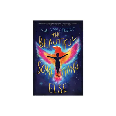 The Beautiful Something Else - by Ash Van Otterloo (Hardcover)