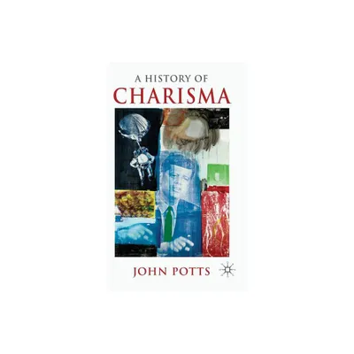 A History of Charisma - by J Potts (Hardcover)