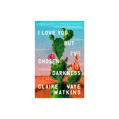 I Love You But Ive Chosen Darkness - by Claire Vaye Watkins (Paperback)