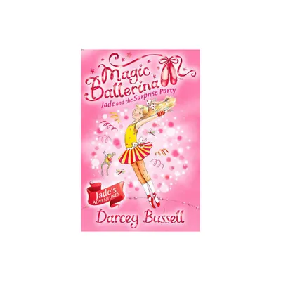 Jade and the Surprise Party - (Magic Ballerina) by Darcey Bussell (Paperback)