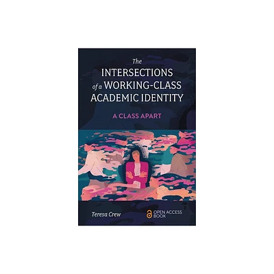 The Intersections of a Working-Class Academic Identity - by Teresa Crew (Paperback)