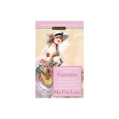 Pygmalion and My Fair Lady (50th Anniversary Edition) - (Signet Classics) 50th Edition by George Bernard Shaw & Alan Jay Lerner (Paperback)