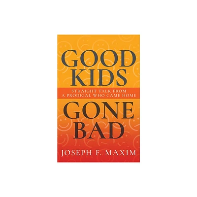 Good Kids Gone Bad - by Joseph F Maxim (Paperback)