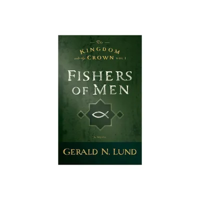 Fishers of Men - (Kingdom and the Crown) by Gerald N Lund (Paperback)