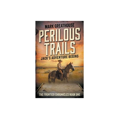 Perilous Trails - (The Frontier Chronicles) by Mark Greathouse (Paperback)